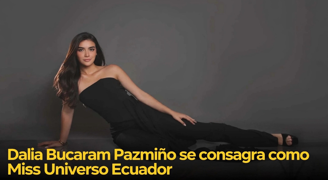 Dalia Bucaram Pazmiño se consagra como la nueva Miss Universo Ecuador 2026 en Santa Elena